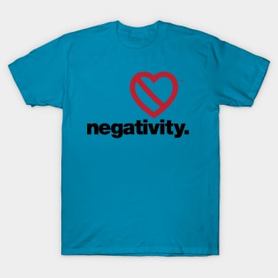 DontHeart negativity. T-Shirt